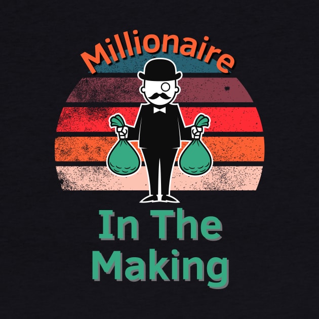 Millionaire In The Making by Statement-Designs
